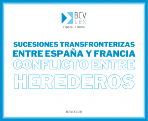 Conflicto entre Herederos en Sucesiones Transfronterizas: España y Francia